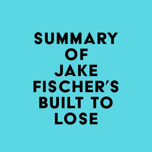 Summary of Jake Fischer's Built to Lose