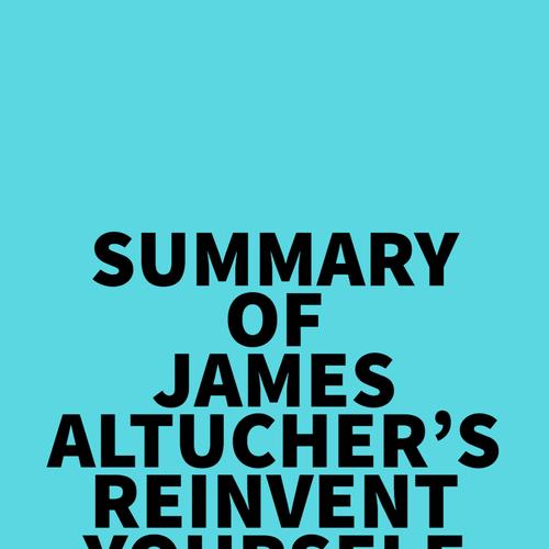 Summary of James Altucher's Reinvent Yourself