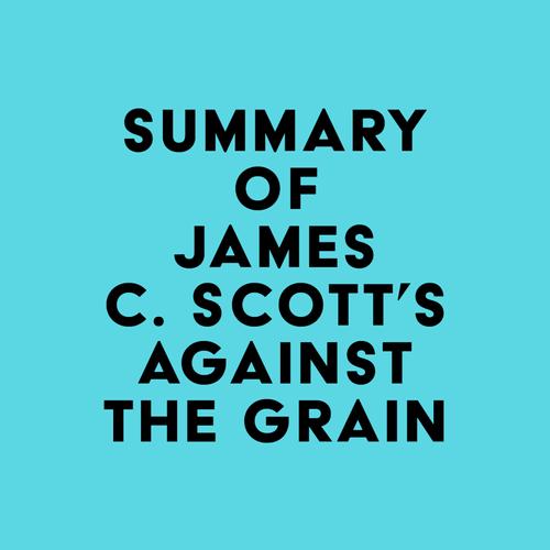 Summary of James C. Scott's Against the Grain