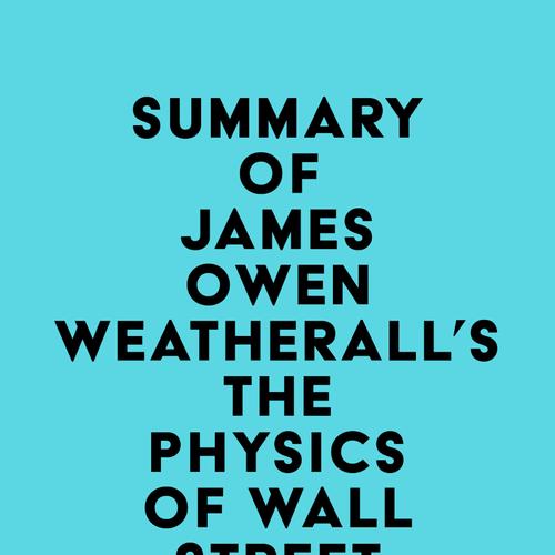 Summary of James Owen Weatherall's The Physics of Wall Street