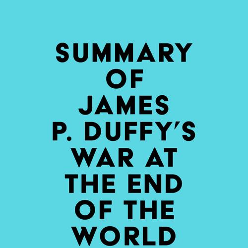 Summary of James P. Duffy's War at the End of the World