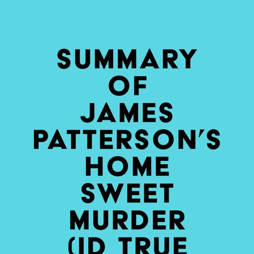 Summary of James Patterson's Home Sweet Murder (ID True Crime Book 2)