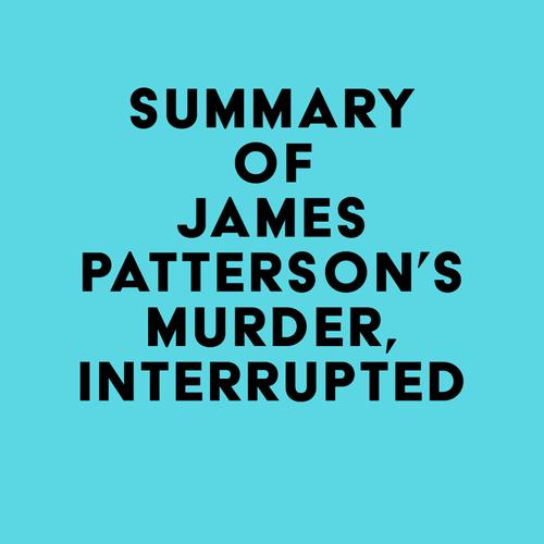 Summary of James Patterson's Murder, Interrupted