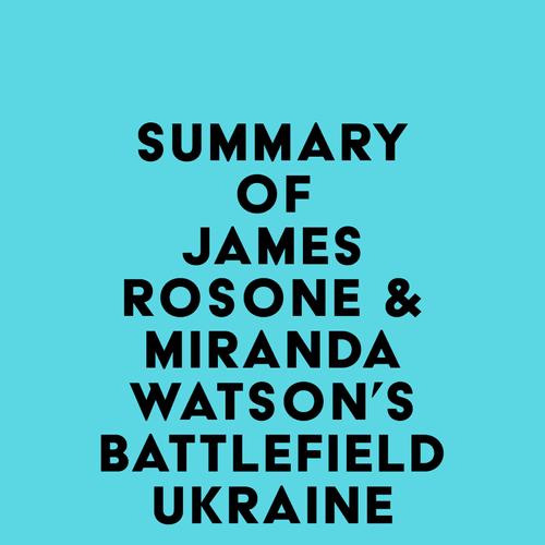 Summary of James Rosone & Miranda Watson's Battlefield Ukraine