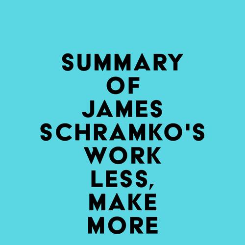 Summary of James Schramko's Work Less, Make More