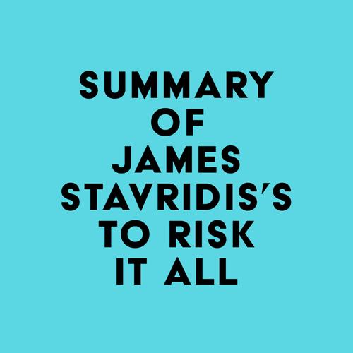 Summary of James Stavridis's To Risk It All