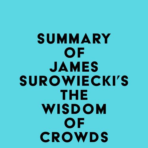 Summary of James Surowiecki's The Wisdom of Crowds