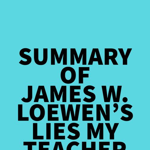 Summary of James W. Loewen's Lies My Teacher Told Me