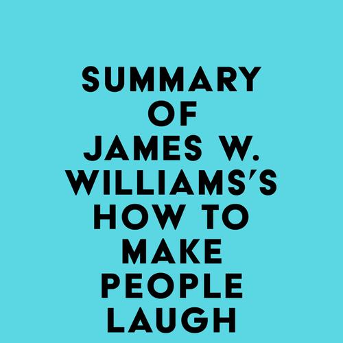 Summary of James W. Williams's How to Make People Laugh