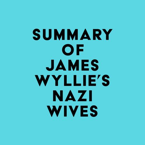 Summary of James Wyllie's Nazi Wives