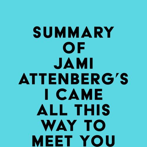 Summary of Jami Attenberg's I Came All This Way to Meet You