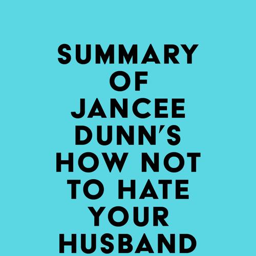 Summary of Jancee Dunn's How Not to Hate Your Husband After Kids