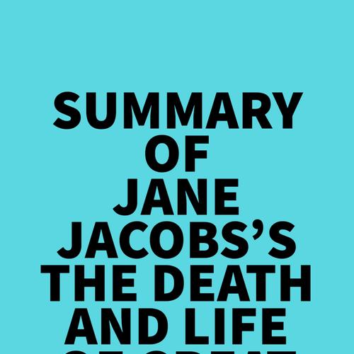 Summary of Jane Jacobs's The Death and Life of Great American Cities