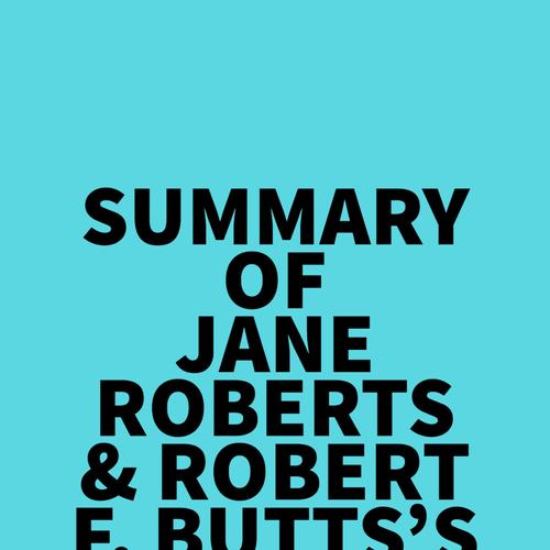 Summary of Jane Roberts & Robert F. Butts's Seth Speaks