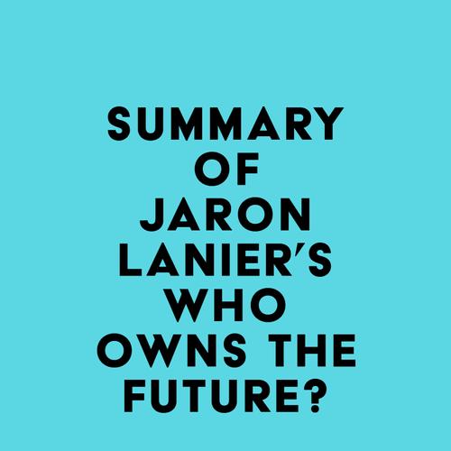 Summary of Jaron Lanier's Who Owns the Future?