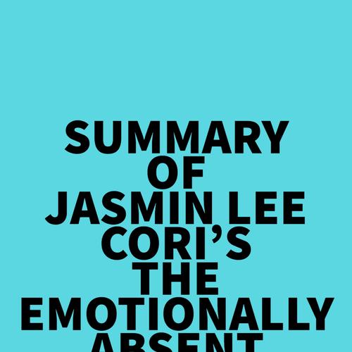 Summary of Jasmin Lee Cori's The Emotionally Absent Mother