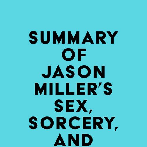 Summary of Jason Miller's Sex, Sorcery, and Spirit