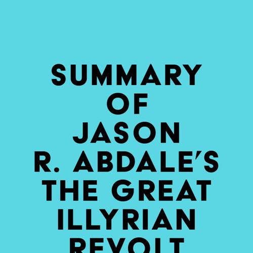 Summary of Jason R. Abdale's The Great Illyrian Revolt