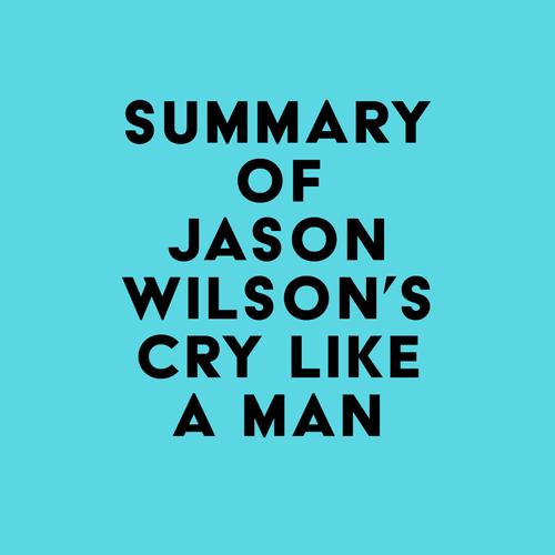 Summary of Jason Wilson's Cry Like a Man