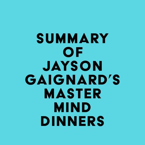 Summary of Jayson Gaignard's Mastermind Dinners