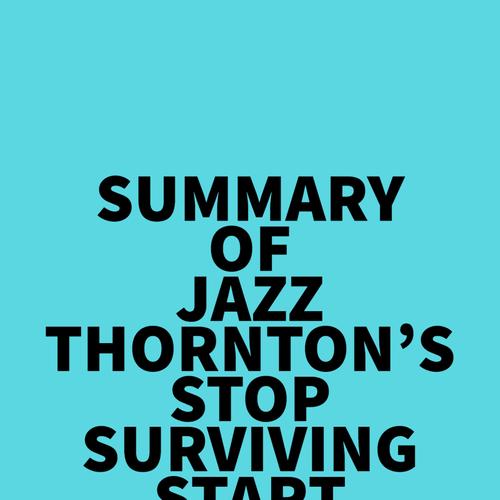 Summary of Jazz Thornton's Stop Surviving Start Fighting