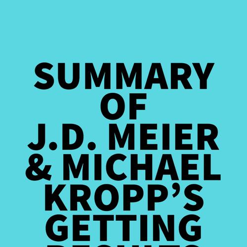 Summary of J.D. Meier & Michael Kropp's Getting Results the Agile Way