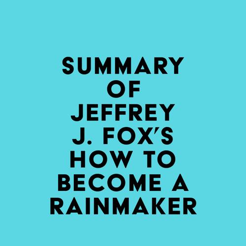 Summary of Jeffrey J. Fox's How to Become a Rainmaker