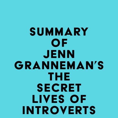 Summary of Jenn Granneman's The Secret Lives of Introverts