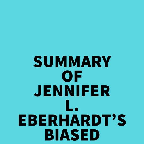 Summary of Jennifer L. Eberhardt's Biased