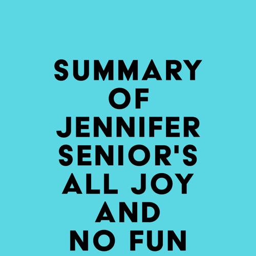 Summary of Jennifer Senior's All Joy and No Fun