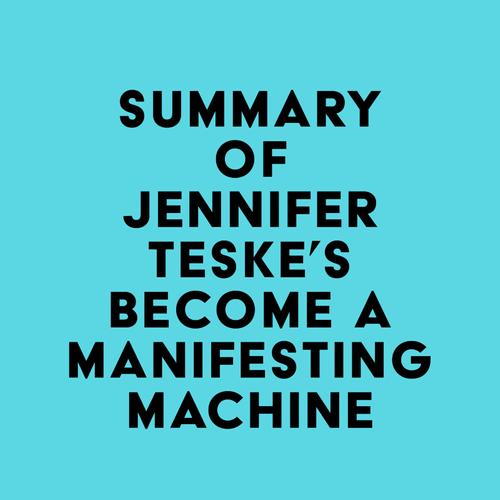 Summary of Jennifer Teske's Become a Manifesting Machine