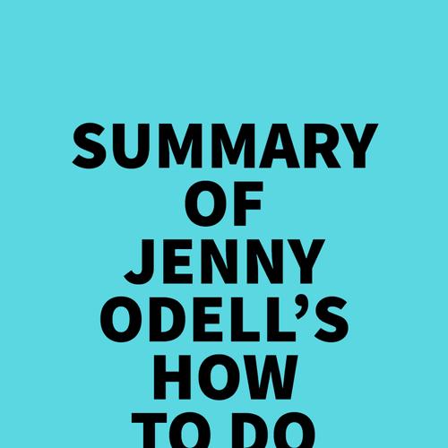 Summary of Jenny Odell's How to Do Nothing