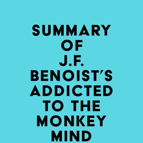 Summary of J.F. Benoist's Addicted to the Monkey Mind