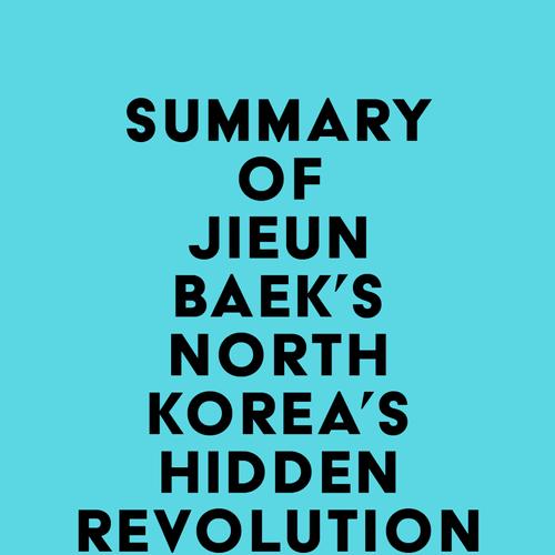 Summary of Jieun Baek's North Korea's Hidden Revolution