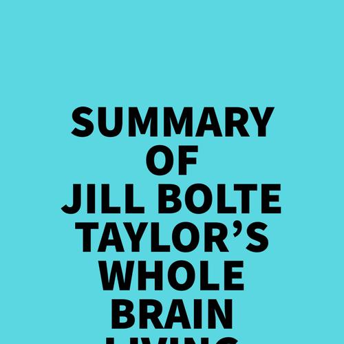 Summary of Jill Bolte Taylor's Whole Brain Living