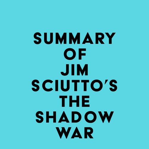 Summary of Jim Sciutto's The Shadow War