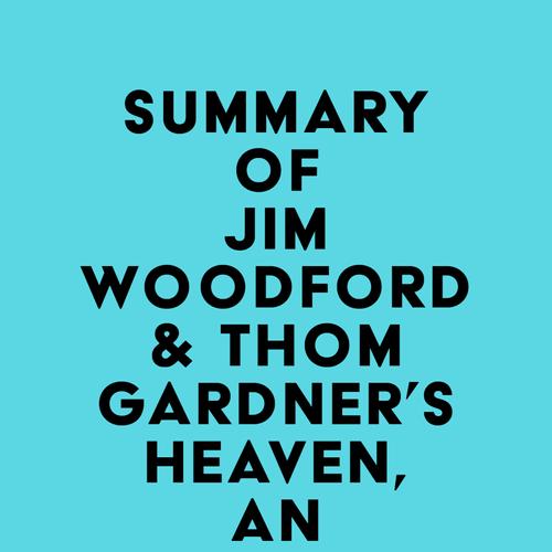 Summary of Jim Woodford & Thom Gardner's Heaven, an Unexpected Journey