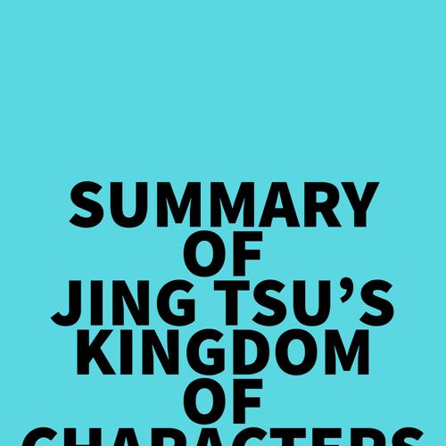 Summary of Jing Tsu's Kingdom of Characters