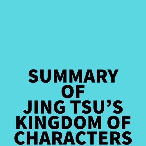 Summary of Jing Tsu's Kingdom of Characters