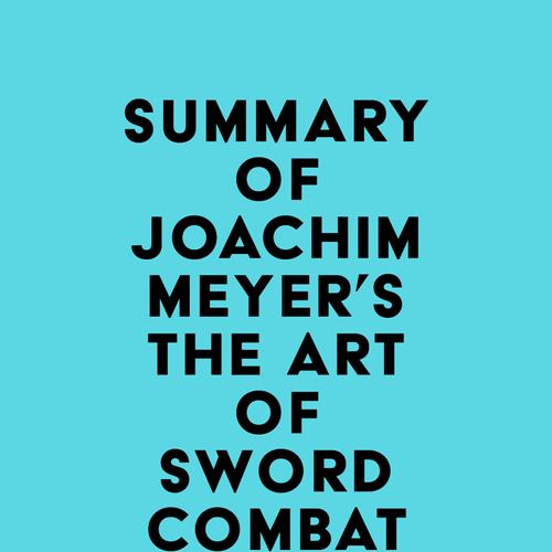 Summary of Joachim Meyer's The Art of Sword Combat