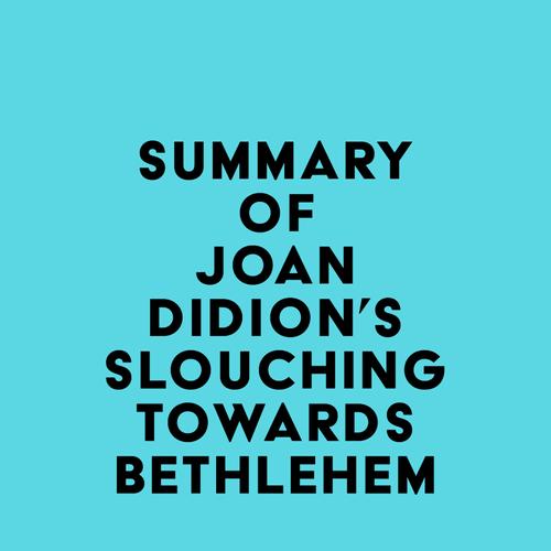 Summary of Joan Didion's Slouching Towards Bethlehem