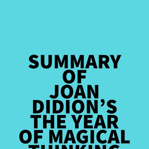 Summary of Joan Didion's The Year Of Magical Thinking