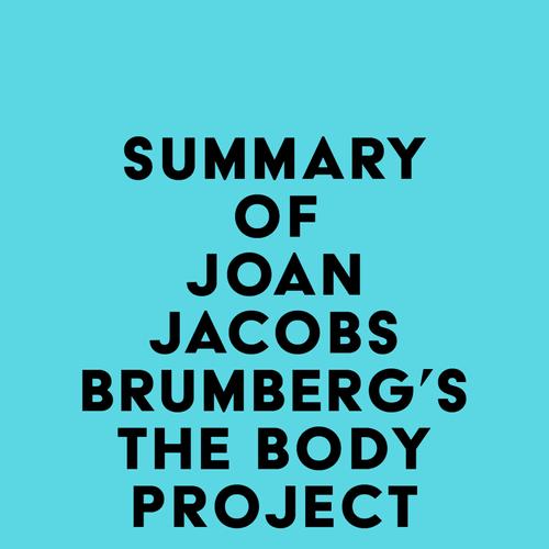 Summary of Joan Jacobs Brumberg's The Body Project