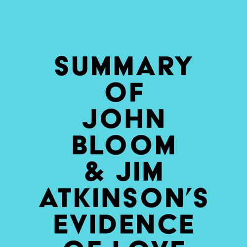 Summary of John Bloom & Jim Atkinson's Evidence of Love