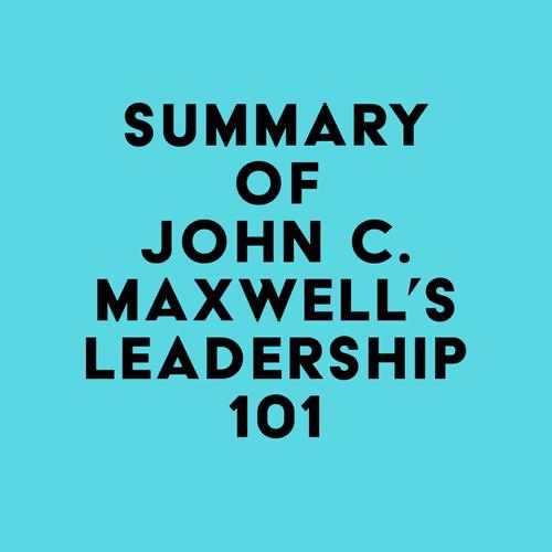 Summary of John C. Maxwell's Leadership 101