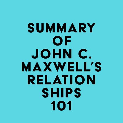 Summary of John C. Maxwell's Relationships 101