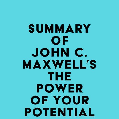 Summary of John C. Maxwell's The Power of Your Potential