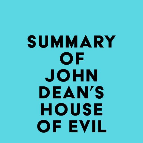 Summary of John Dean's House of Evil