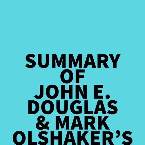 Summary of John E. Douglas & Mark Olshaker's Mindhunter