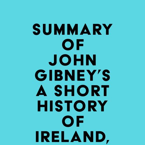 Summary of John Gibney's A Short History of Ireland, 1500-2000